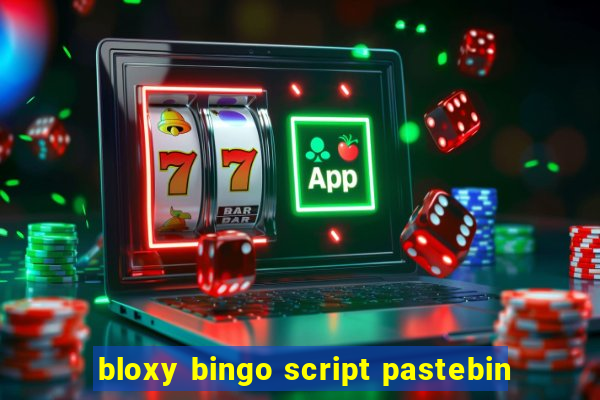 bloxy bingo script pastebin